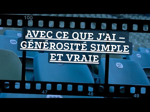 AVEC CE QUE J’AI – GÉNÉROSITÉ SIMPLE ET VRAIE – #4 de; PAS SPECTATEUR QUAND LA FOI DEVIENT MOUVEMENT