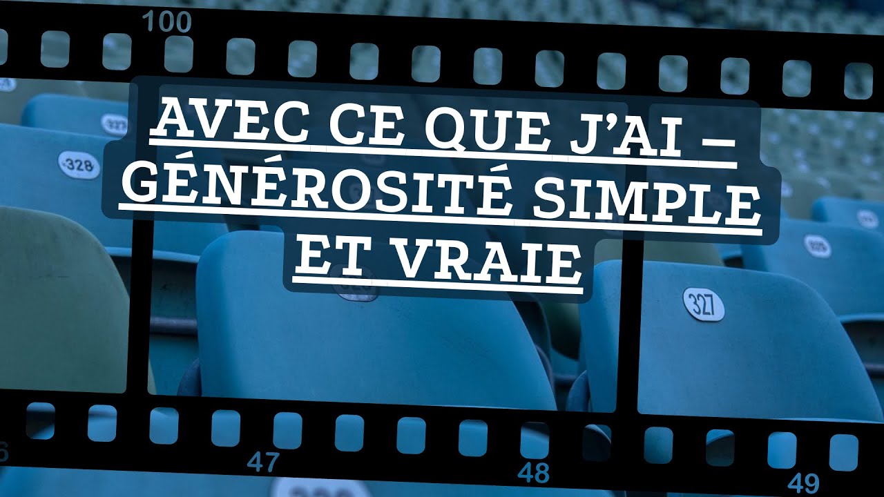 AVEC CE QUE J’AI – GÉNÉROSITÉ SIMPLE ET VRAIE – #4 de; PAS SPECTATEUR QUAND LA FOI DEVIENT MOUVEMENT
