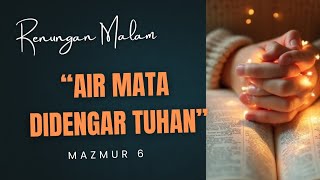 Renungan Malam Mazmur 6 🌙 Air Mata yang Didengar Tuhan