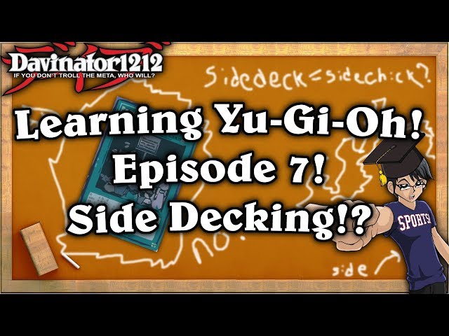 Episode 7: How To Use A Side Deck | Learning Yu-Gi-Oh! - YouTube Episode 7: How To Use A Side Deck | Learning Yu-Gi-Oh! - YouTube