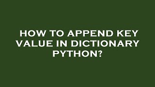 How to append key value in dictionary python?