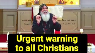 Urgent warning from mar mari Emmanuel to all Christians