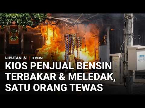 Kios Penjual Bensin Eceran Terbakar dan Meledak, Satu Orang Tewas | Liputan 6