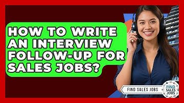 How To Write An Interview Follow-up For Sales Jobs? - Find Sales Jobs