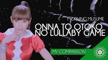 Morning Musume - Onna to Otoko no Lullaby Game (MV Comparison) 女と男のララバイゲーム