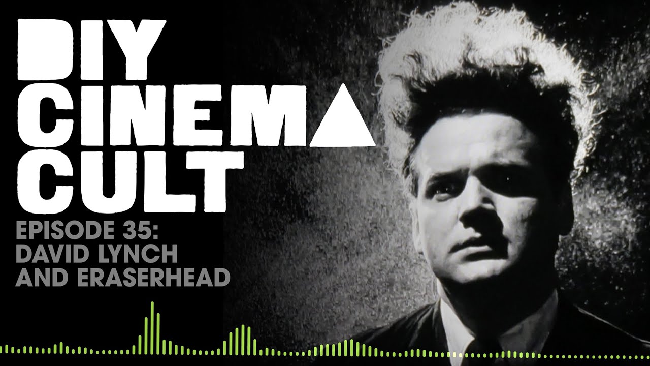 EPISODE 35: DAVID LYNCH AND ERASERHEAD