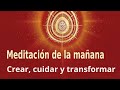 Meditación de la mañana: "Crear, cuidar y transformar", con Esperanza Santos