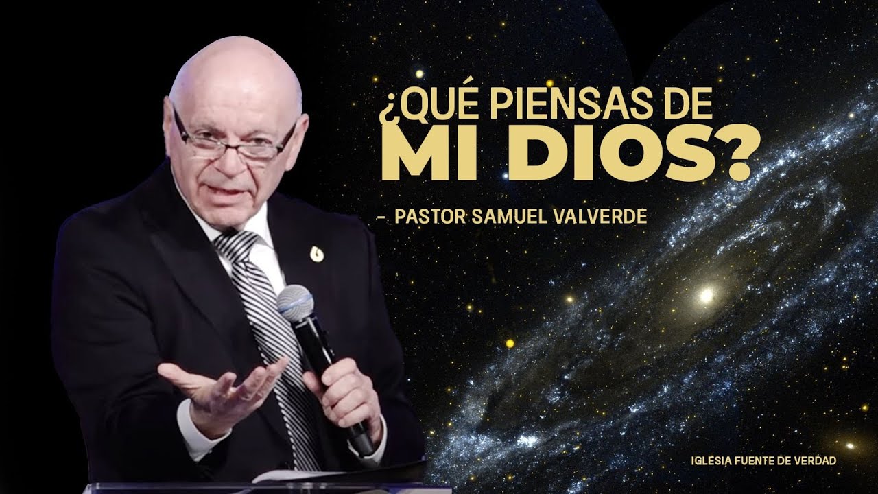 ¿Qué piensas de mi Dios? |  Pastor Samuel Valverde
