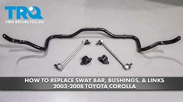 How to Replace Sway Bar, Bushings, & Links 2003-2008 Toyota Corolla