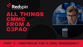 All Things CMMC from a C3PAO - Part 4 Preparing for a CMMC assessment