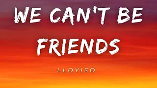 We Can’t Be Friends - Lloyiso