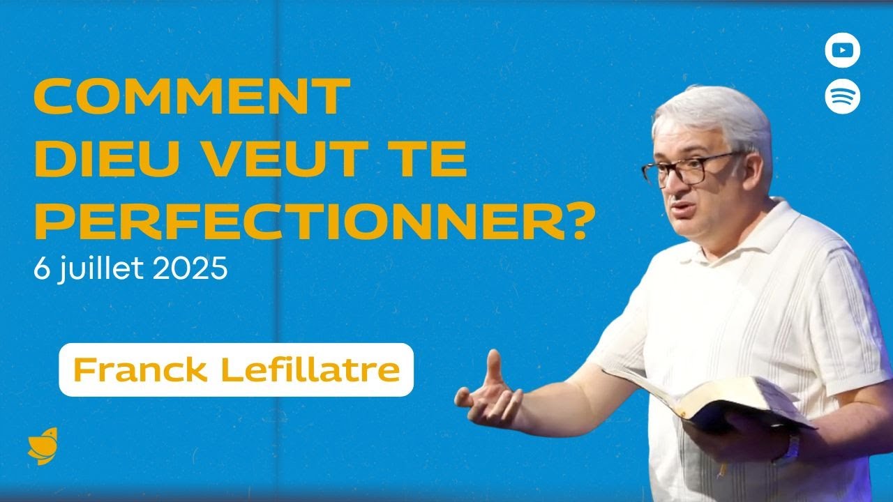 Comment Dieu veut te perfectionner // Franck Lefillatre (culte du 6 juillet 2025)