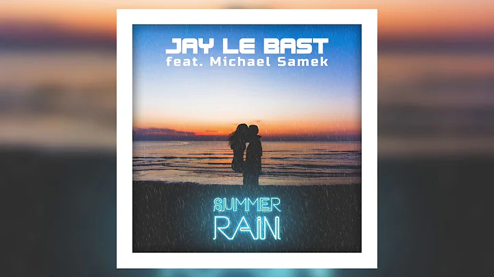 Jay Le Bast feat. Michael Samek - Summer Rain