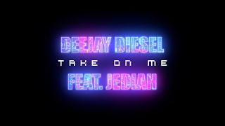 Deejay Diesel Feat. Jediah - Take On Me