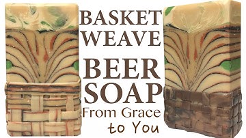 Making Beautiful Beer Soap and Introducing Basket Weaving