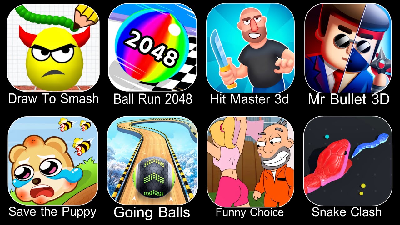 Draw To Smash,Ball Run 2048,Hit Master 3D,Mr Bullet 3D,Save The Puppy,Going Balls,Funny Choice