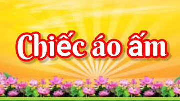 Chiếc áo ấm- Học tập và làm theo tư tưởng đạo đức phong cách Hồ Chí Minh