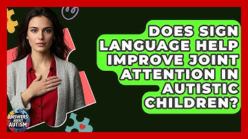 Does Sign Language Help Improve Joint Attention In Autistic Children? - Answers About Autism
