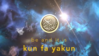 KUN FA YAKUN: BE AND IT IS! كن فيكون