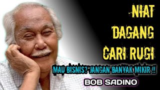 Motivasi Bisnis Bob Sadino : DAGANG KOK MALAH CARI RUGI OM?