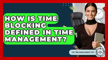 How Is Time Blocking Defined In Time Management? - The Time Management Pro