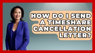 How Do I Send A Timeshare Cancellation Letter? - Consumer Laws For You