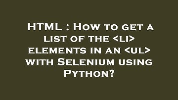 HTML : How to get a list of the  li  elements in an  ul  with Selenium using Python?