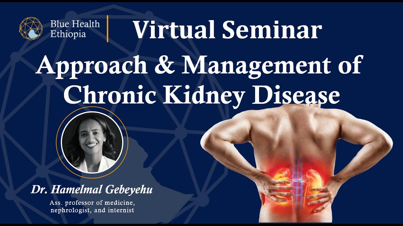 Approach and Management of CKD | Dr. Hamelmal Gebeyehu | Blue Health Ethiopia | BHVS