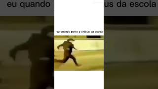 Eu quando perco o ônibus da escola ￼
