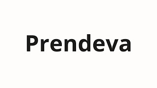 How to pronounce Prendeva
