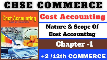 (1) Nature & Scope Of Cost Accounting II Cost Accounting II CHAPTER 1 #chseodisha