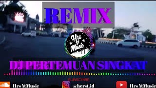 DJ Pertemuan Singkat - Enak Didengar | Remix Full Bass Terbaru