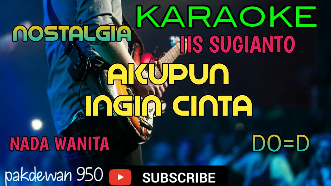AKUPUN INGIN CINTA || IIS SUGIANTO || KARAOKE NADA WANITA [ COVER ] DO=D