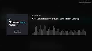 What Comms Pros Need To Know About Climate Lobbying