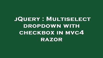 jQuery : Multiselect dropdown with checkbox in mvc4 razor