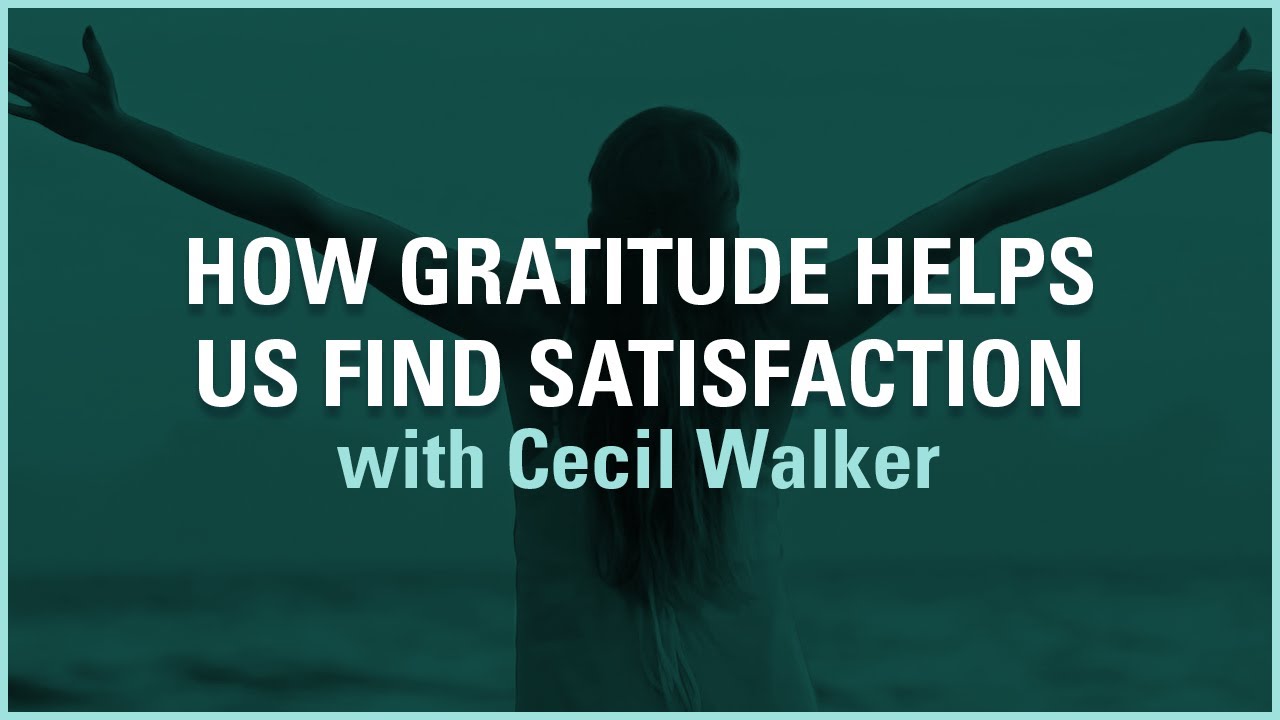 How Gratitude Helps Us Find Satisfaction | Meaningful Moments with ...