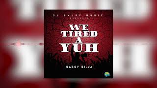 WE TIRED A YUH  (Jps Look Into Ma Light) - SASSY SILVA Official Audio