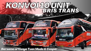 KEDATANGAN 10 UNIT BUS BRIS TRANS Feat ARTISNYA TUAN MUDA & CASPER FULL KONVOI BASURI
