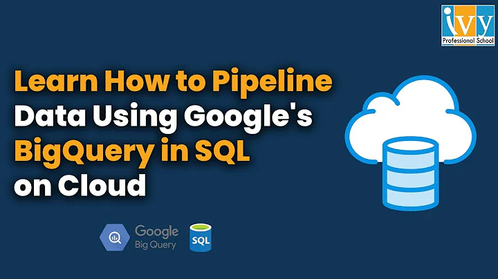 Learn How to Pipeline Data Using Google's BigQuery in SQL on Cloud | Ivy Pro School