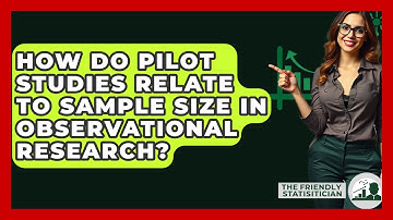 How Do Pilot Studies Relate To Sample Size In Observational Research? - The Friendly Statistician