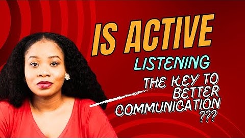 Mastering the Art of Active Listening: The Key to Better Communication?