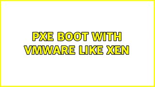 PXE boot with VMware like Xen