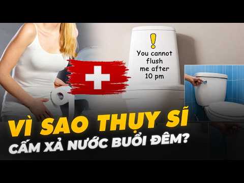 VÌ SAO THỤY SĨ CẤM XẢ NƯỚC BUỔI ĐÊM?