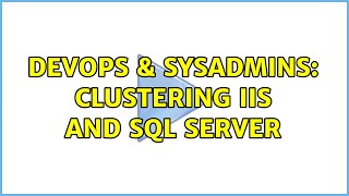 Celebrity DevOps & SysAdmins: Clustering IIS and SQL Server (2 Solutions!!) Wealth