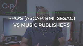 pros ascap bmi sesac vs music publishers