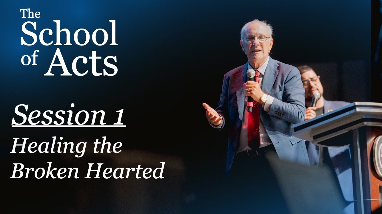 Session 1 | Healing the Broken Hearted - School of Acts