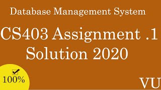CS403 Assignment No 1 Solution 2020  (Database Management System)