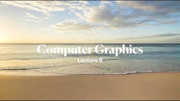 Computer Graphics (2025307):  Lecture 8(1/3)