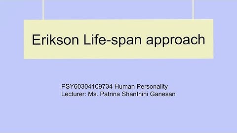 Human Personality Group Assignment video: Erickson Life-span approach