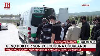 GENÇ DOKTOR SON YOLCUĞUNA UĞURLANDI
